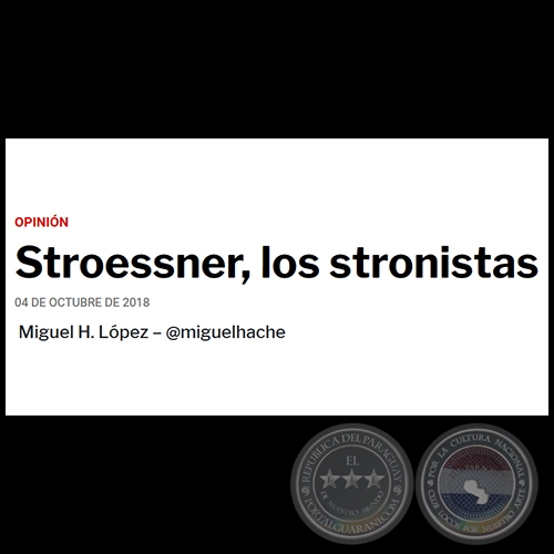 STROESSNER, LOS STRONISTAS - Por MIGUEL H. LÓPEZ - Jueves, 04 de Octubre de 2018